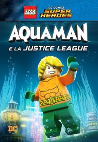 Lego DC Super Heroes: Aquaman e la Justice League (2018)