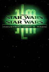 From Star Wars to Star Wars: The Story of Industrial Light &amp; Magic (1999)