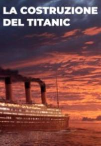 La Costruzione Del Titanic (2022)