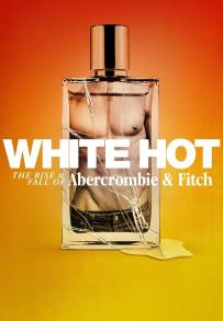 White Hot: L'ascesa e la caduta di Abercrombie &amp; Fitch (2022)