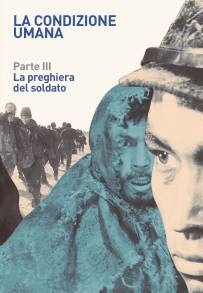 La Condizione Umana: Parte III – La preghiera del soldato (1961)