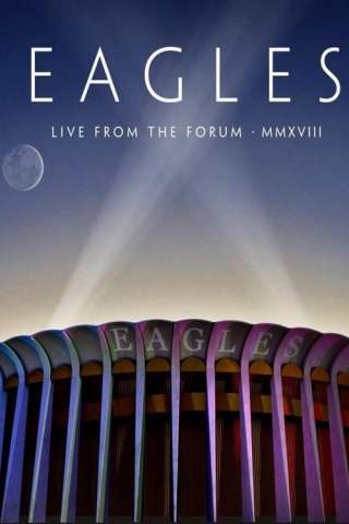 Eagles: Live From The Forum MMXVIII [HD] (2020 CB01)